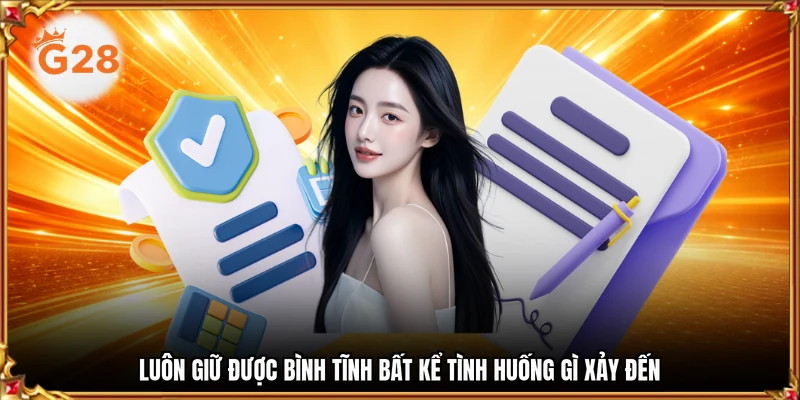 Luôn giữ được bình tĩnh bất kể tình huống gì xảy đến 
